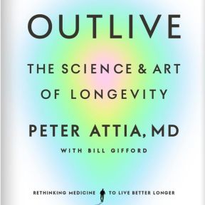 Attia, P: Outlive—The Science & Art of Longevity